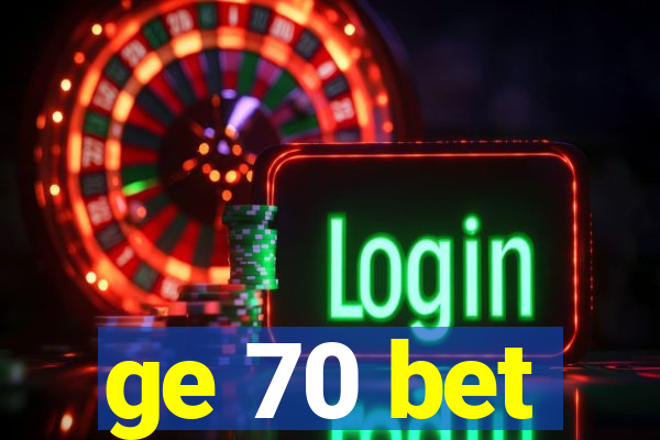 ge 70 bet